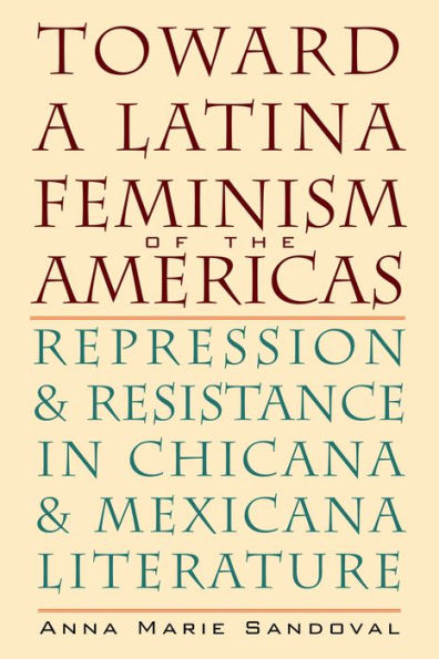 Toward a Latina Feminism of the Americas: Repression and Resistance Chicana Mexicana Literature