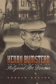 Title: Henry Bumstead and the World of Hollywood Art Direction, Author: Andrew Horton