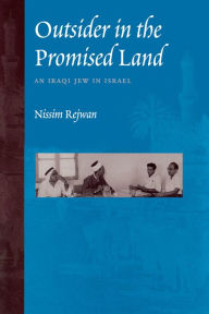 Title: Outsider in the Promised Land: An Iraqi Jew in Israel, Author: Nissim Rejwan