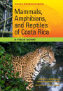 Mammals, Amphibians, and Reptiles of Costa Rica: A Field Guide