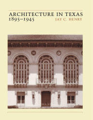 Title: Architecture in Texas: 1895-1945, Author: Jay C. Henry