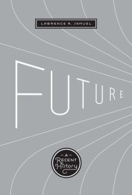 Title: Future: A Recent History, Author: Lawrence R. Samuel