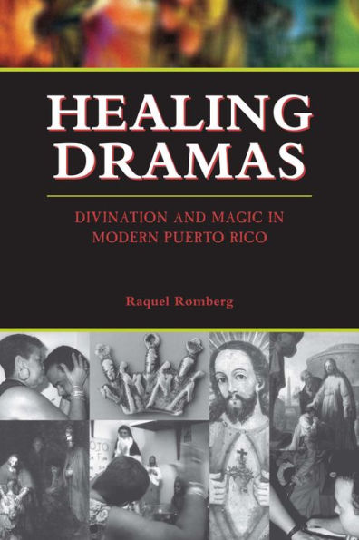 Healing Dramas: Divination and Magic Modern Puerto Rico