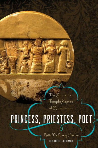 Princess, Priestess, Poet: The Sumerian Temple Hymns of Enheduanna