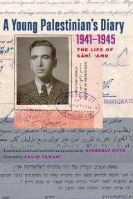 Title: A Young Palestinian's Diary, 1941-1945: The Life of Sami 'Amr, Author: Kimberly Katz