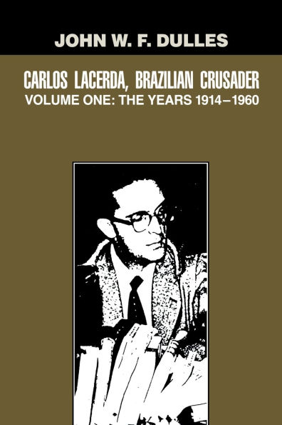 Carlos Lacerda, Brazilian Crusader: Volume I: The Years 1914-1960