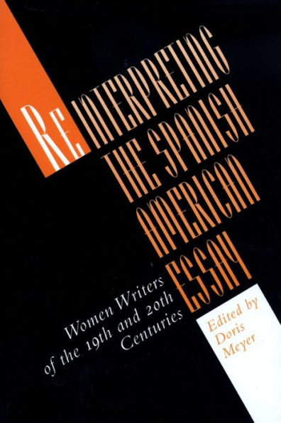 Reinterpreting the Spanish American Essay: Women Writers of the 19th and 20th Centuries