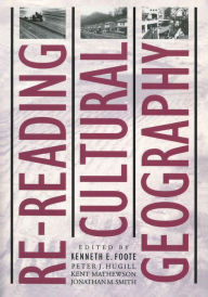 Title: Re-reading Cultural Geography, Author: Kenneth E. Foote