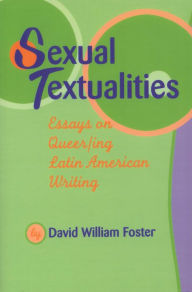 Title: Sexual Textualities: Essays on Queer/ing Latin American Writing, Author: David William Foster