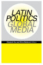 Latin Politics, Global Media / Edition 1