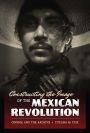 Constructing the Image of the Mexican Revolution: Cinema and the Archive