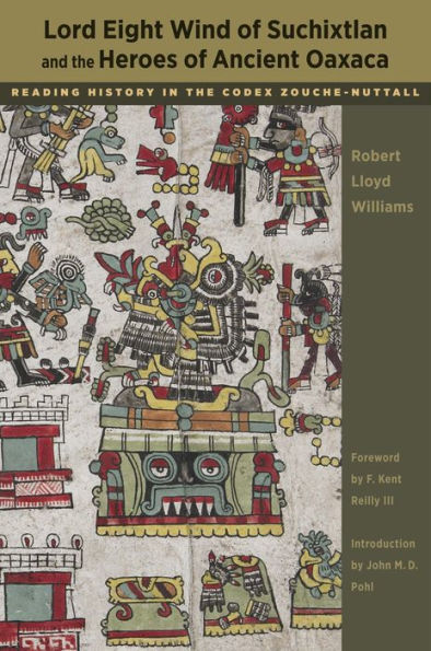 Lord Eight Wind of Suchixtlan and the Heroes Ancient Oaxaca: Reading History Codex Zouche-Nuttall