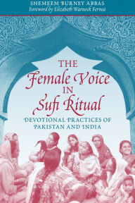 Title: The Female Voice in Sufi Ritual: Devotional Practices of Pakistan and India, Author: Shemeem Burney Abbas