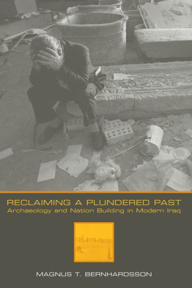 Reclaiming a Plundered Past: Archaeology and Nation Building Modern Iraq
