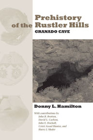 Title: Prehistory of the Rustler Hills: Granado Cave, Author: Donny L. Hamilton