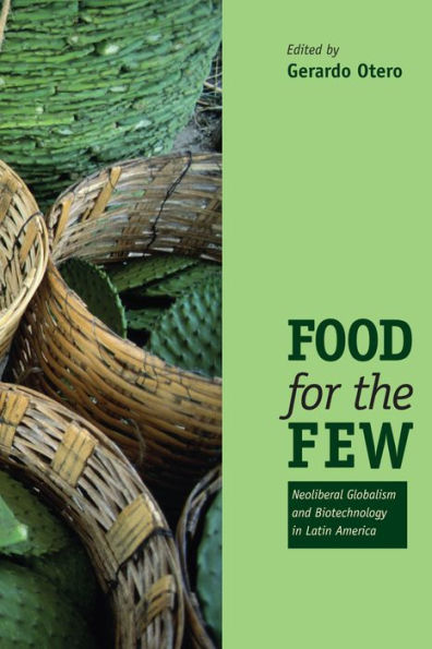 Food for the Few: Neoliberal Globalism and Biotechnology Latin America