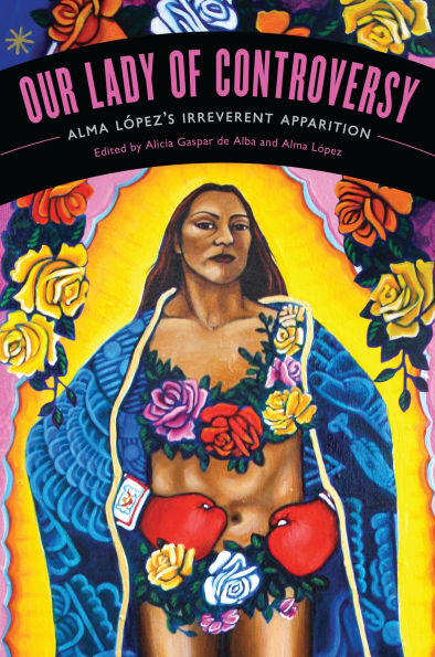 Our Lady of Controversy: Alma López's "Irreverent Apparition"