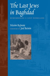 Title: The Last Jews in Baghdad: Remembering a Lost Homeland, Author: Nissim Rejwan