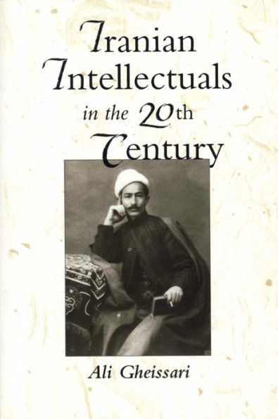 Iranian Intellectuals in the Twentieth Century / Edition 1