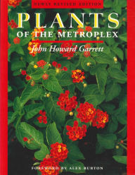Title: Plants of the Metroplex: Newly Revised Edition, Author: Howard Garrett