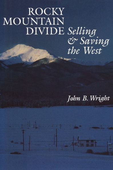 Rocky Mountain Divide: Selling and Saving the West