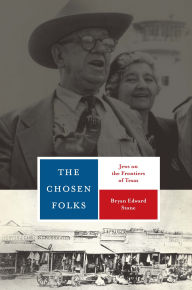 Title: The Chosen Folks: Jews on the Frontiers of Texas, Author: Bryan Edward Stone