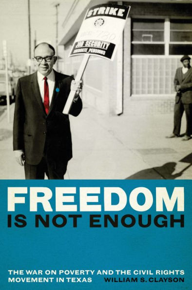 Freedom Is Not Enough: the War on Poverty and Civil Rights Movement Texas