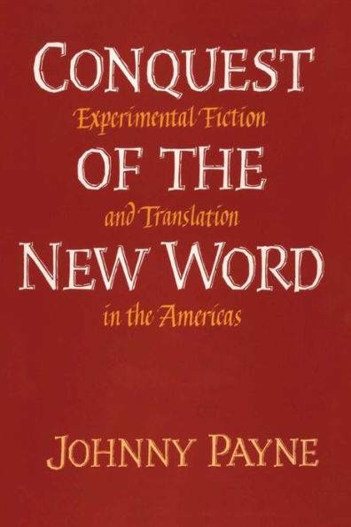 Conquest of the New Word: Experimental Fiction and Translation in the Americas