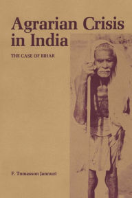 Title: Agrarian Crisis in India: The Case of Bihar, Author: F. Tomasson Jannuzi