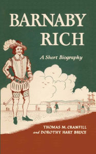 Title: Barnaby Rich: A Short Biography, Author: Thomas Mabry Cranfill