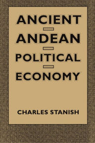 Title: Ancient Andean Political Economy, Author: Charles Stanish