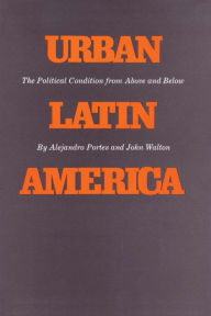Title: Urban Latin America: The Political Condition from Above and Below, Author: Alejandro Portes