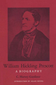 Title: William Hickling Prescott: A Biography, Author: C. Harvey Gardiner