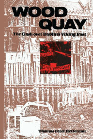 Title: Wood Quay: The Clash over Dublin's Viking Past, Author: Thomas F. Heffernan