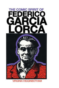 Title: The Comic Spirit of Federico Garcia Lorca, Author: Virginia Higginbotham