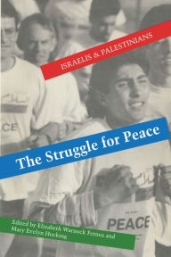 Title: The Struggle for Peace: Israelis and Palestinians, Author: Elizabeth Warnock Fernea
