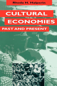 Title: Cultural Economies Past and Present, Author: Rhoda H. Halperin