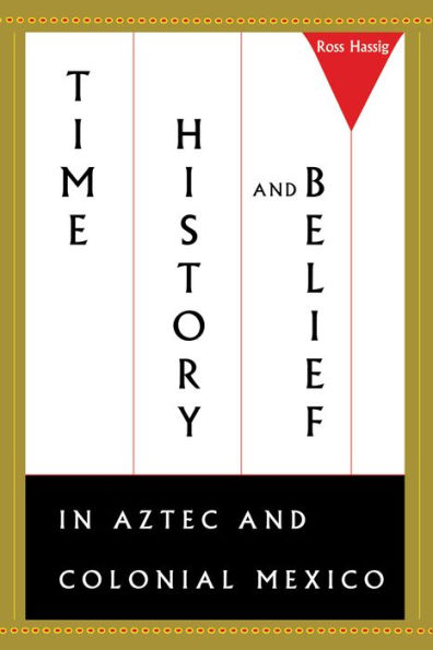 Time, History, and Belief Aztec Colonial Mexico