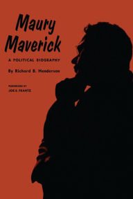 Title: Maury Maverick: A Political Biography, Author: Richard B. Henderson