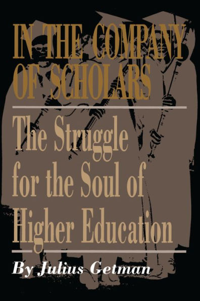 In the Company of Scholars: The Struggle for the Soul of Higher Education