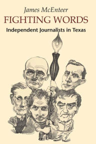 Title: Fighting Words: Independent Journalists in Texas, Author: James McEnteer