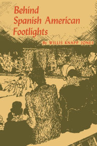 Title: Behind Spanish American Footlights, Author: Willis Knapp Jones