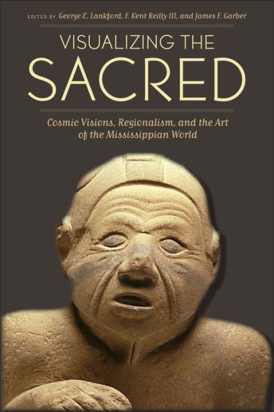 Visualizing the Sacred: Cosmic Visions, Regionalism, and Art of Mississippian World