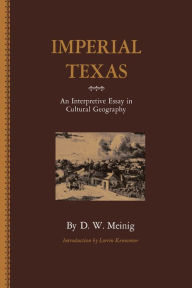 Title: Imperial Texas: An Interpretive Essay in Cultural Geography, Author: D.W.  Meinig