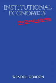 Title: Institutional Economics: The Changing System, Author: Wendell Gordon