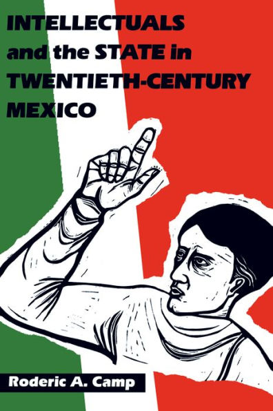 Intellectuals and the State Twentieth-Century Mexico