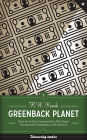 Greenback Planet: How the Dollar Conquered the World and Threatened Civilization as We Know It