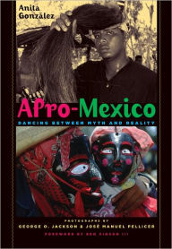 Title: Afro-Mexico: Dancing between Myth and Reality, Author: Anita González