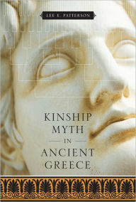 Title: Kinship Myth in Ancient Greece, Author: Lee E. Patterson