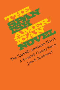 Title: The Spanish American Novel: A Twentieth-Century Survey, Author: John S. Brushwood